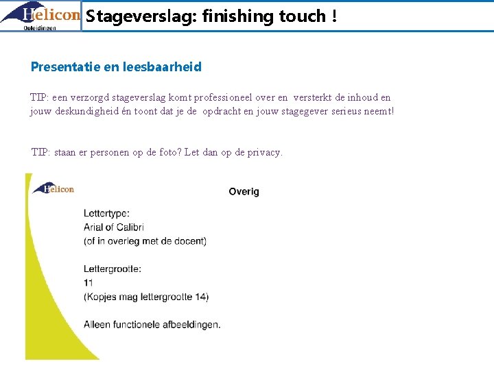 Stageverslag: finishing touch ! Presentatie en leesbaarheid TIP: een verzorgd stageverslag komt professioneel over