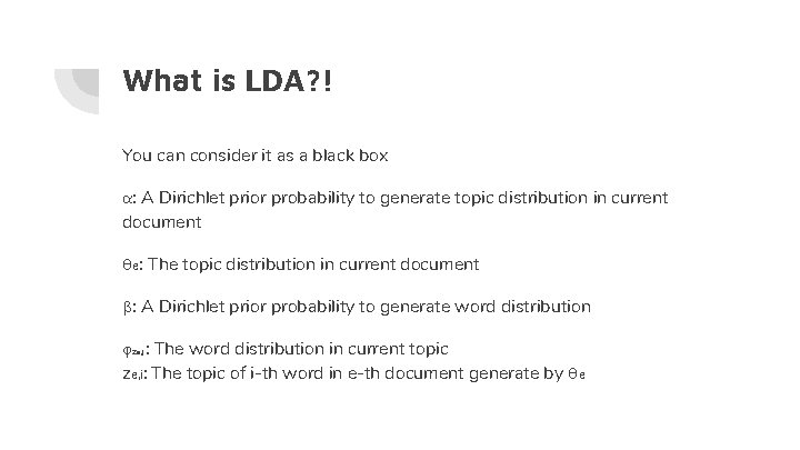 What is LDA? ! You can consider it as a black box α: A