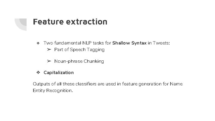 Feature extraction ❖ Two fundamental NLP tasks for Shallow Syntax in Tweets: ➢ Part