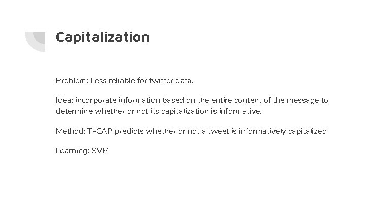 Capitalization Problem: Less reliable for twitter data. Idea: incorporate information based on the entire