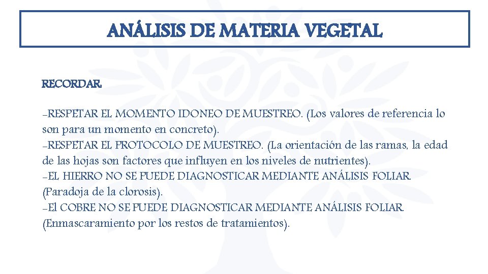 ANÁLISIS DE MATERIA VEGETAL RECORDAR: -RESPETAR EL MOMENTO IDONEO DE MUESTREO. (Los valores de ANÁLISIS DE MATERIA VEGETAL RECORDAR: -RESPETAR EL MOMENTO IDONEO DE MUESTREO. (Los valores de