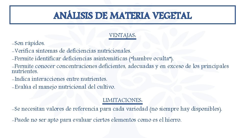 ANÁLISIS DE MATERIA VEGETAL VENTAJAS: -Son rápidos. -Verifica síntomas de deficiencias nutricionales. -Permite identificar ANÁLISIS DE MATERIA VEGETAL VENTAJAS: -Son rápidos. -Verifica síntomas de deficiencias nutricionales. -Permite identificar
