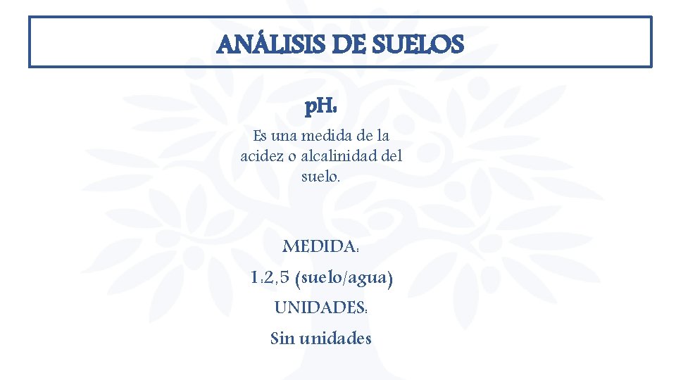 ANÁLISIS DE SUELOS p. H: Es una medida de la acidez o alcalinidad del ANÁLISIS DE SUELOS p. H: Es una medida de la acidez o alcalinidad del
