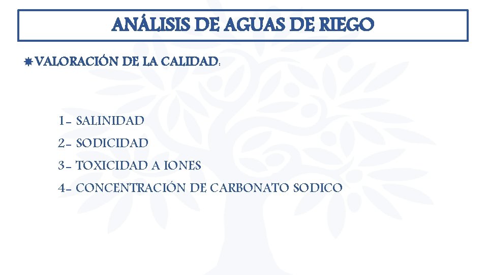 ANÁLISIS DE AGUAS DE RIEGO VALORACIÓN DE LA CALIDAD: 1 - SALINIDAD 2 - ANÁLISIS DE AGUAS DE RIEGO VALORACIÓN DE LA CALIDAD: 1 - SALINIDAD 2 -