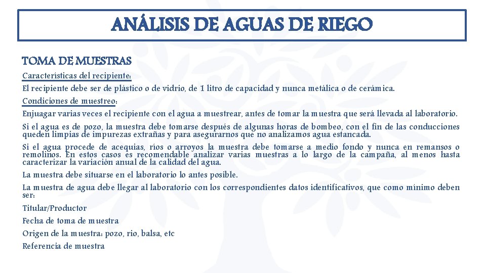 ANÁLISIS DE AGUAS DE RIEGO TOMA DE MUESTRAS Características del recipiente: El recipiente debe ANÁLISIS DE AGUAS DE RIEGO TOMA DE MUESTRAS Características del recipiente: El recipiente debe