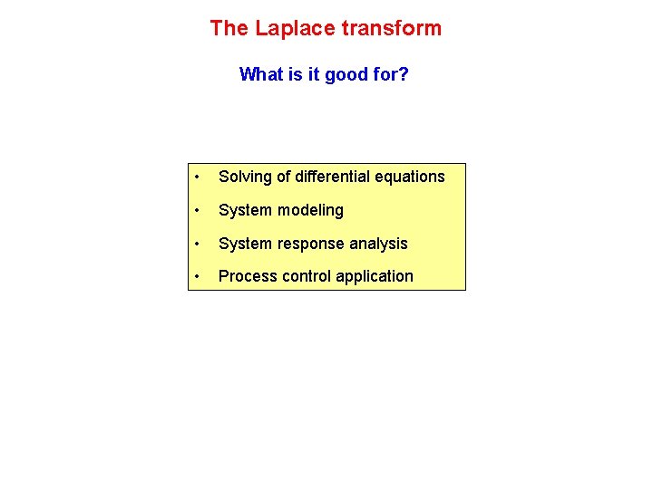 The Laplace transform What is it good for? • Solving of differential equations •