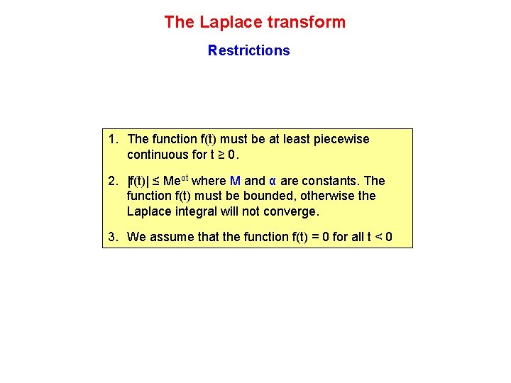 The Laplace transform Restrictions 1. The function f(t) must be at least piecewise continuous