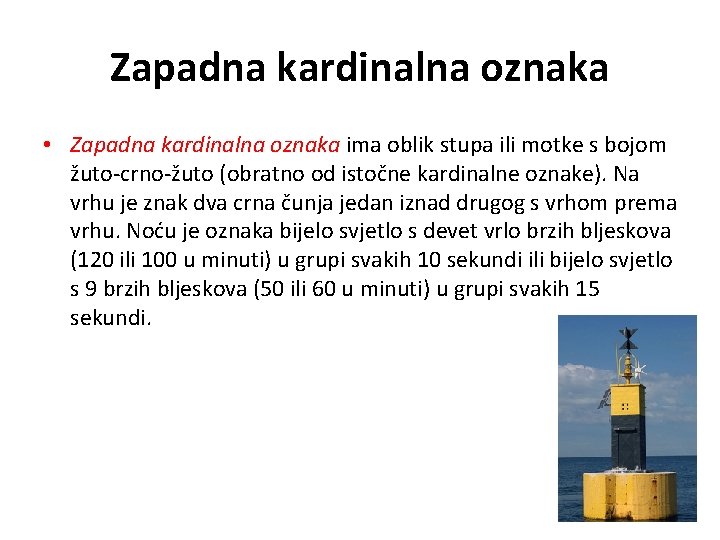 Zapadna kardinalna oznaka • Zapadna kardinalna oznaka ima oblik stupa ili motke s bojom