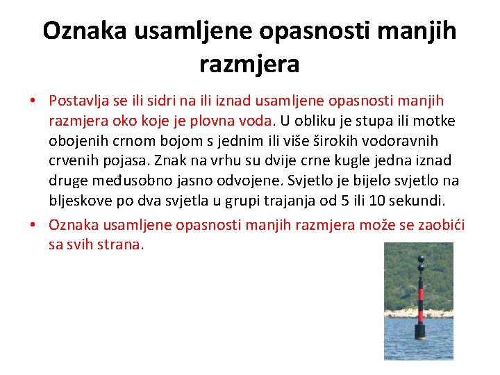 Oznaka usamljene opasnosti manjih razmjera • Postavlja se ili sidri na ili iznad usamljene