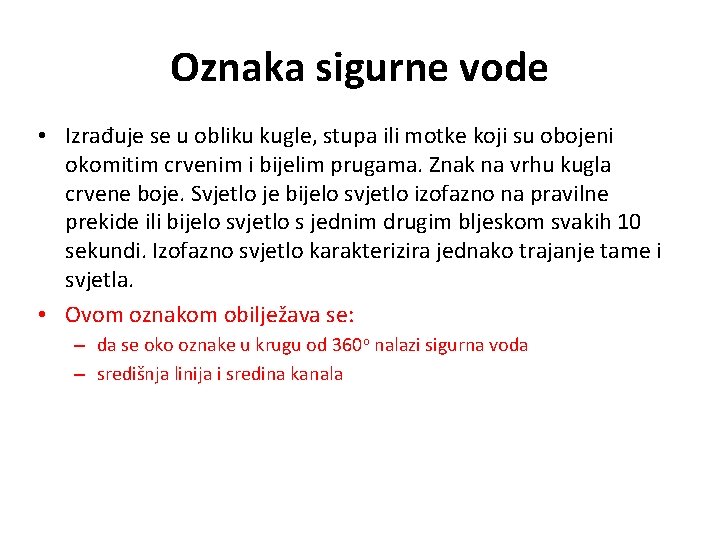 Oznaka sigurne vode • Izrađuje se u obliku kugle, stupa ili motke koji su