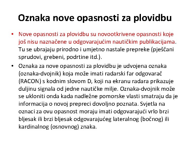 Oznaka nove opasnosti za plovidbu • Nove opasnosti za plovidbu su novootkrivene opasnosti koje