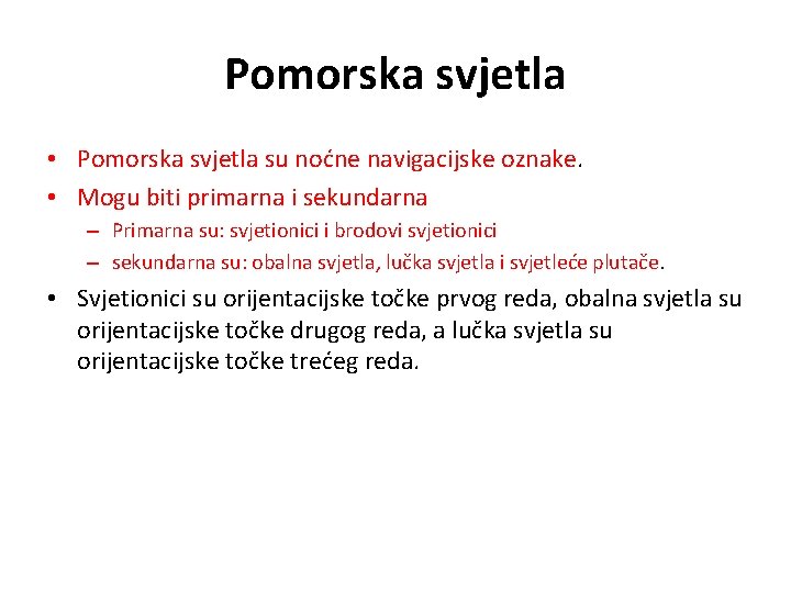Pomorska svjetla • Pomorska svjetla su noćne navigacijske oznake. • Mogu biti primarna i
