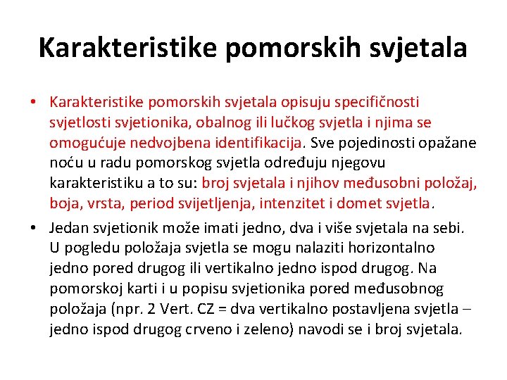 Karakteristike pomorskih svjetala • Karakteristike pomorskih svjetala opisuju specifičnosti svjetlosti svjetionika, obalnog ili lučkog