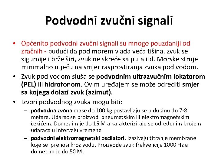 Podvodni zvučni signali • Općenito podvodni zvučni signali su mnogo pouzdaniji od zračnih -