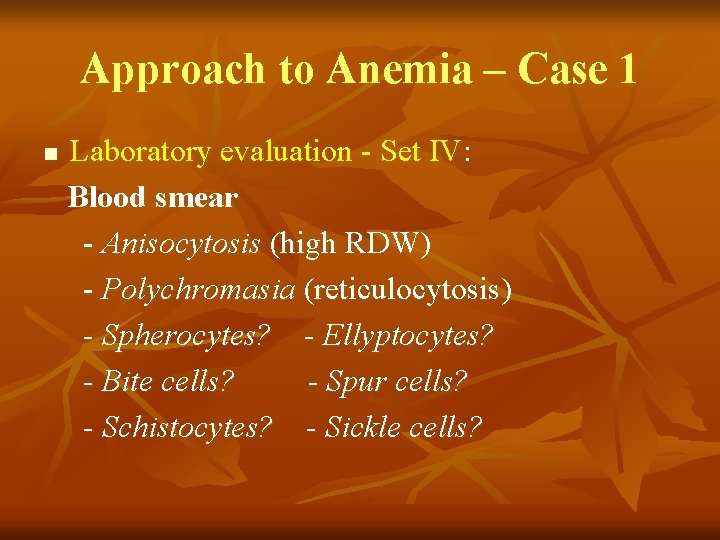 Approach to Anemia – Case 1 n Laboratory evaluation - Set IV: Blood smear