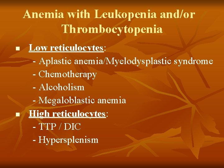 Anemia with Leukopenia and/or Thrombocytopenia n n Low reticulocytes: - Aplastic anemia/Myelodysplastic syndrome -