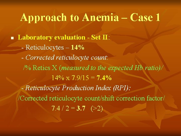 Approach to Anemia – Case 1 n Laboratory evaluation - Set II: - Reticulocytes