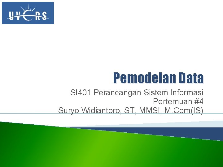 Pemodelan Data SI 401 Perancangan Sistem Informasi Pertemuan #4 Suryo Widiantoro, ST, MMSI, M.