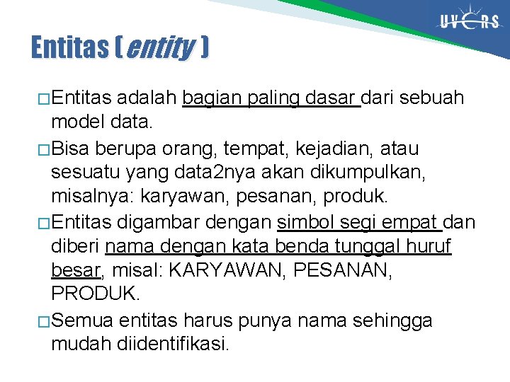 Entitas (entity ) � Entitas adalah bagian paling dasar dari sebuah model data. �
