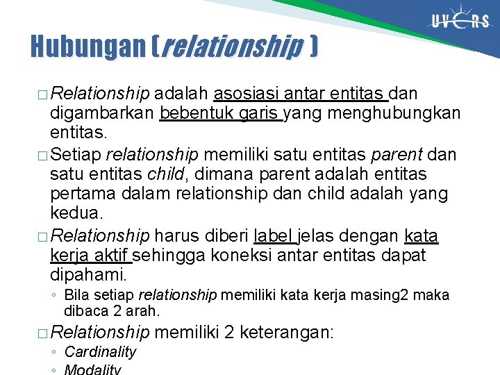 Hubungan (relationship ) � Relationship adalah asosiasi antar entitas dan digambarkan bebentuk garis yang