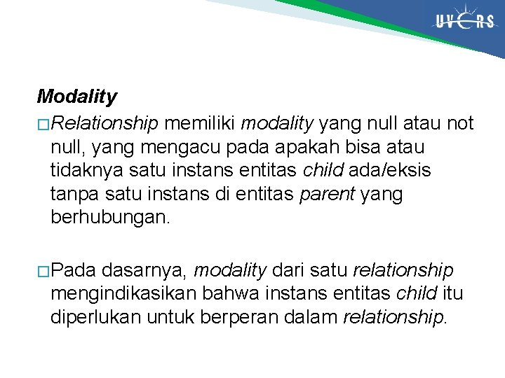 Modality � Relationship memiliki modality yang null atau not null, yang mengacu pada apakah
