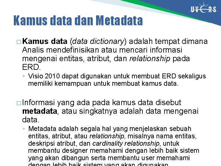 Kamus data dan Metadata � Kamus data (data dictionary) adalah tempat dimana Analis mendefinisikan