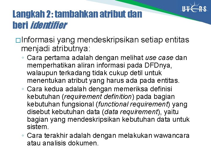 Langkah 2: tambahkan atribut dan beri identifier � Informasi yang mendeskripsikan setiap entitas menjadi