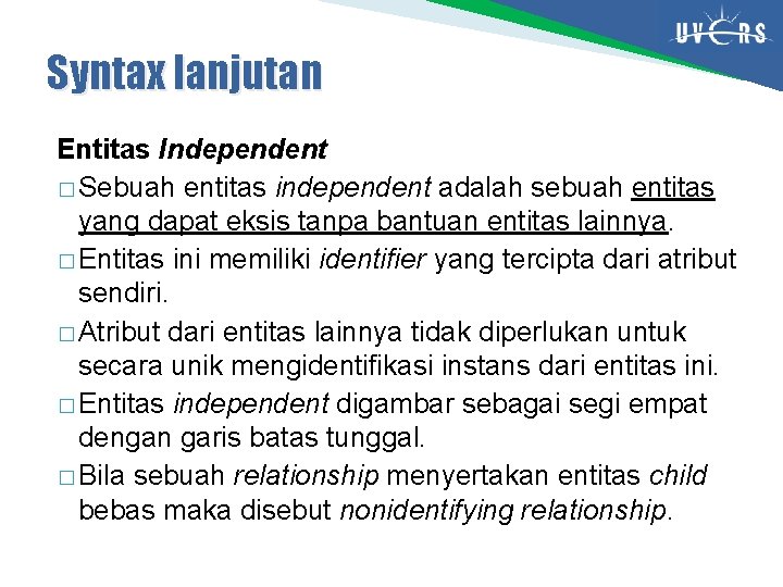 Syntax lanjutan Entitas Independent � Sebuah entitas independent adalah sebuah entitas yang dapat eksis