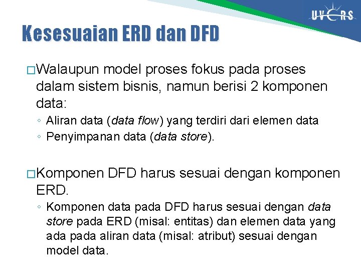 Kesesuaian ERD dan DFD � Walaupun model proses fokus pada proses dalam sistem bisnis,