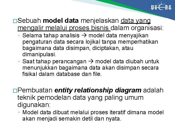 � Sebuah model data menjelaskan data yang mengalir melalui proses bisnis dalam organisasi: ◦