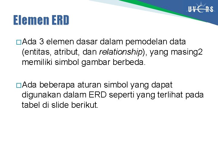 Elemen ERD � Ada 3 elemen dasar dalam pemodelan data (entitas, atribut, dan relationship),