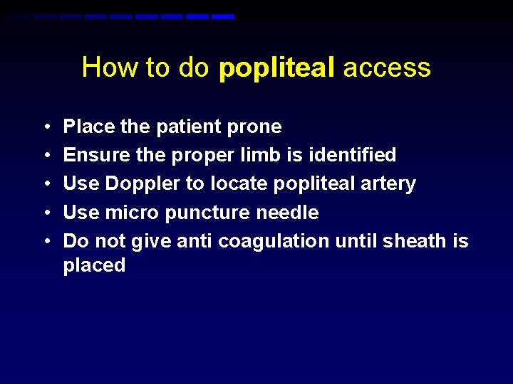 How to do popliteal access • • • Place the patient prone Ensure the How to do popliteal access • • • Place the patient prone Ensure the