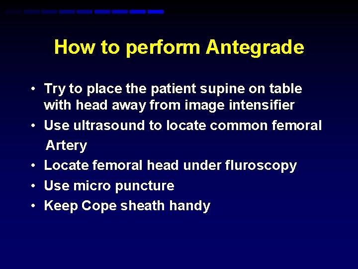 How to perform Antegrade • Try to place the patient supine on table with How to perform Antegrade • Try to place the patient supine on table with