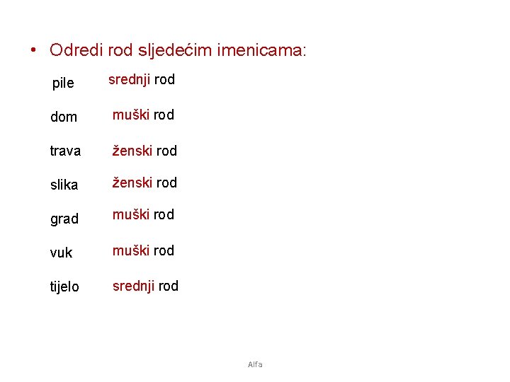  • Odredi rod sljedećim imenicama: pile srednji rod dom muški rod trava ženski