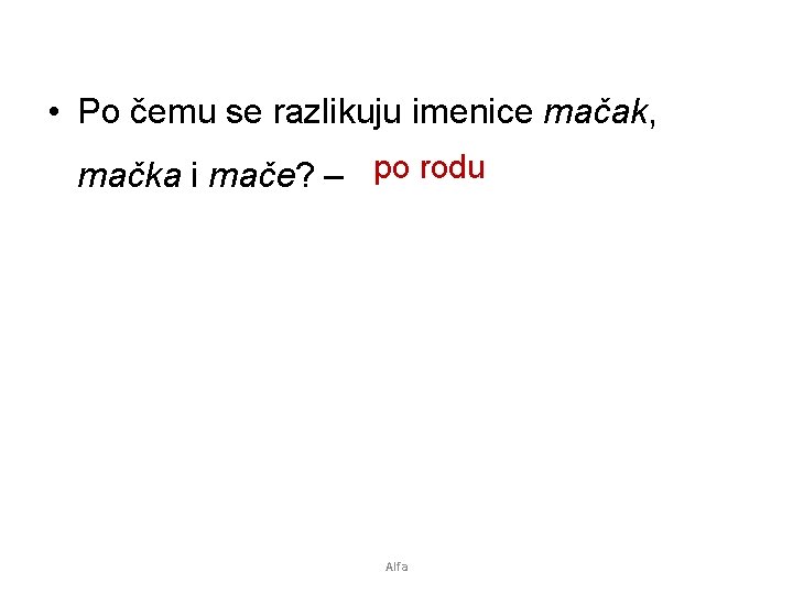  • Po čemu se razlikuju imenice mačak, mačka i mače? – po rodu