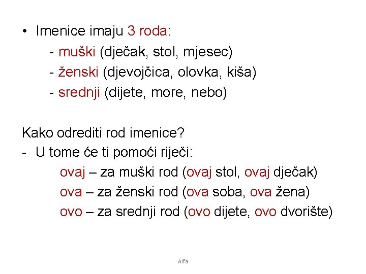  • Imenice imaju 3 roda: - muški (dječak, stol, mjesec) - ženski (djevojčica,