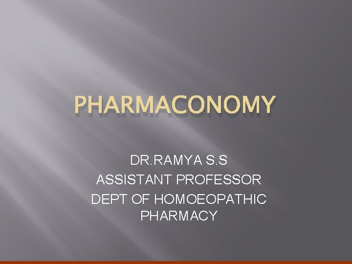 PHARMACONOMY DR. RAMYA S. S ASSISTANT PROFESSOR DEPT OF HOMOEOPATHIC PHARMACY 