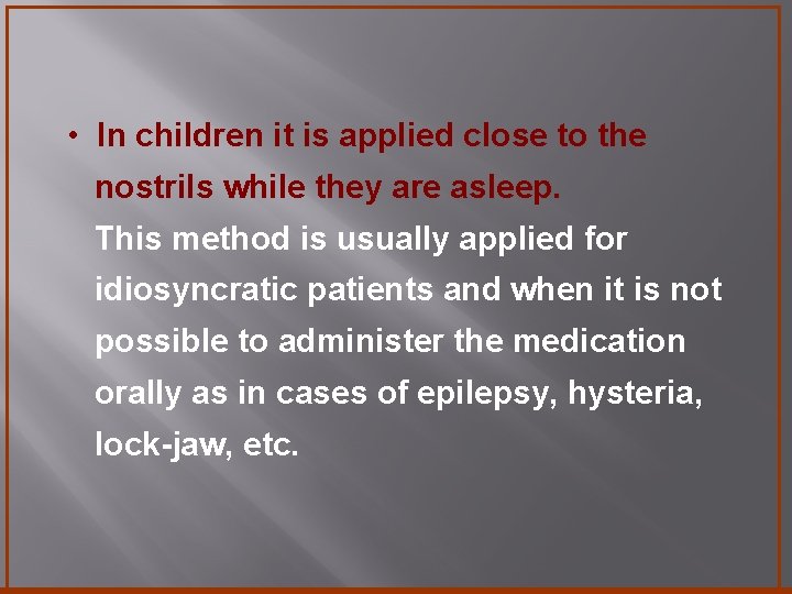  • In children it is applied close to the nostrils while they are