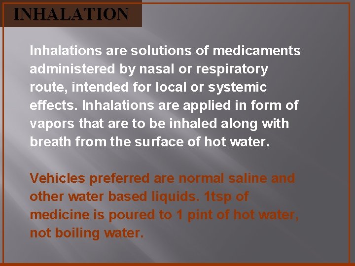 INHALATION Inhalations are solutions of medicaments administered by nasal or respiratory route, intended for