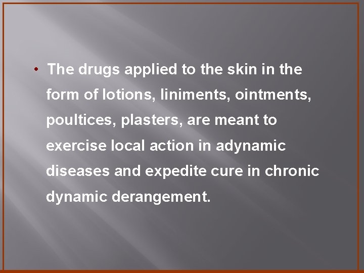  • The drugs applied to the skin in the form of lotions, liniments,