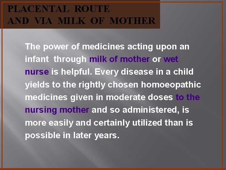 PLACENTAL ROUTE AND VIA MILK OF MOTHER The power of medicines acting upon an