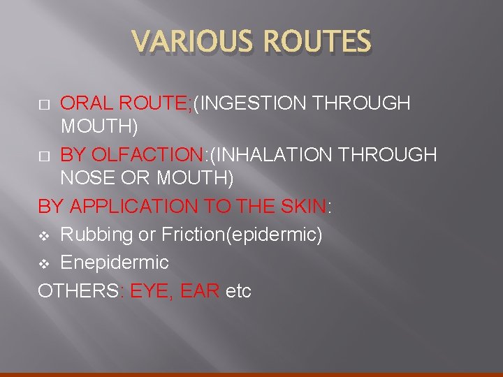 VARIOUS ROUTES ORAL ROUTE; (INGESTION THROUGH MOUTH) � BY OLFACTION: (INHALATION THROUGH NOSE OR