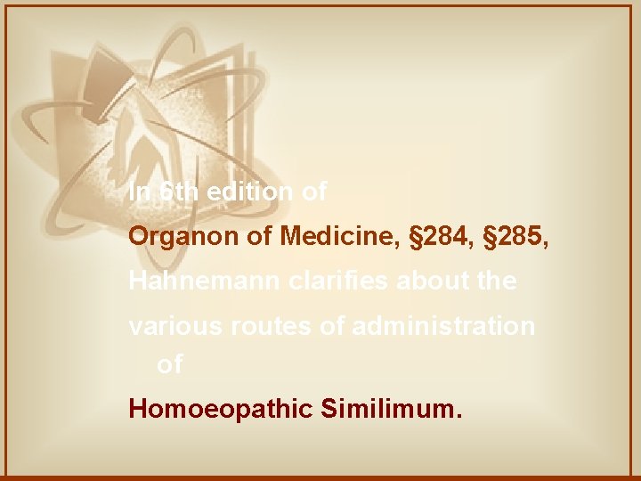 In 6 th edition of Organon of Medicine, § 284, § 285, Hahnemann clarifies