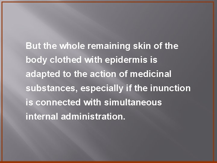 But the whole remaining skin of the body clothed with epidermis is adapted to