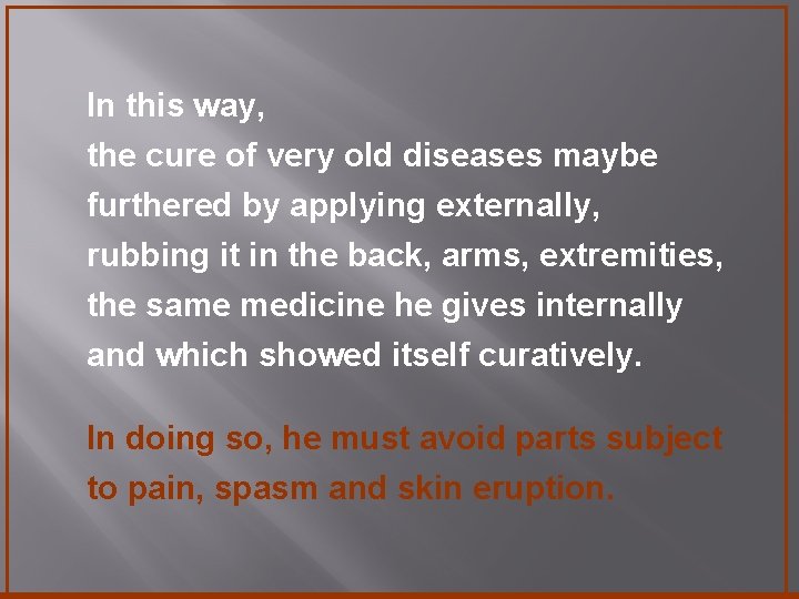 In this way, the cure of very old diseases maybe furthered by applying externally,