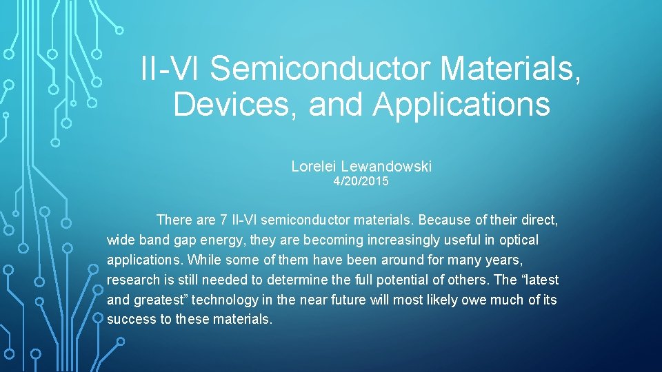 II-VI Semiconductor Materials, Devices, and Applications Lorelei Lewandowski 4/20/2015 There are 7 II-VI semiconductor