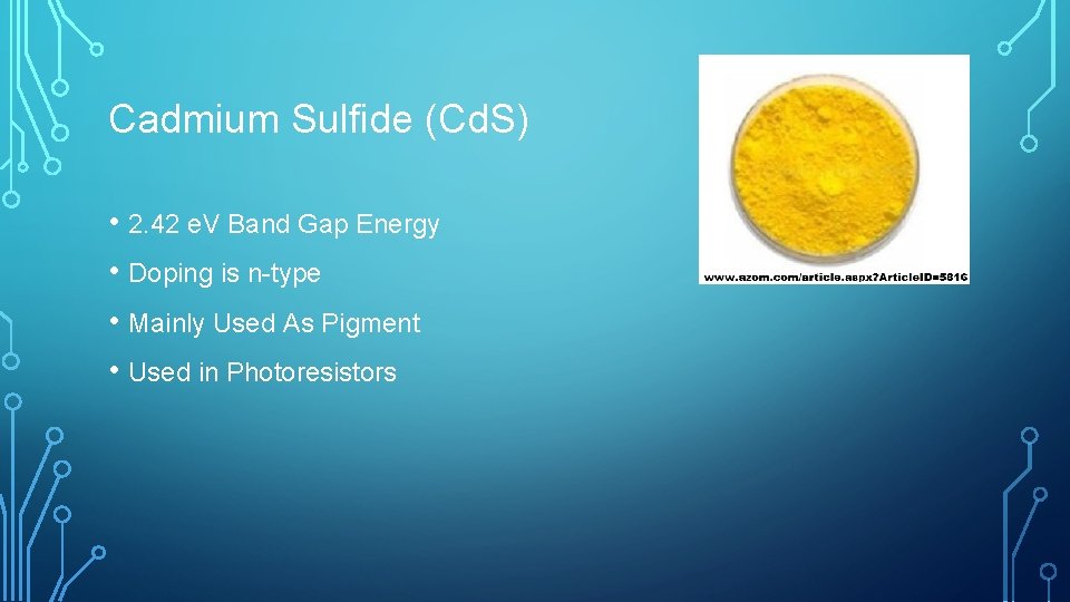 Cadmium Sulfide (Cd. S) • 2. 42 e. V Band Gap Energy • Doping