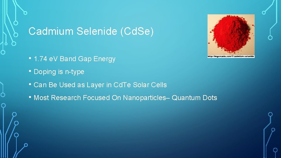 Cadmium Selenide (Cd. Se) • 1. 74 e. V Band Gap Energy • Doping