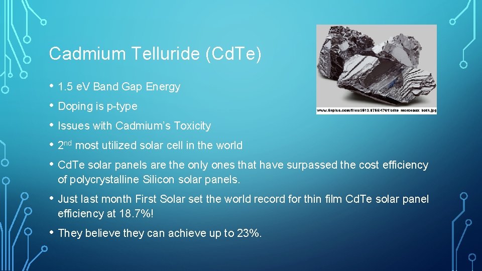 Cadmium Telluride (Cd. Te) • 1. 5 e. V Band Gap Energy • Doping