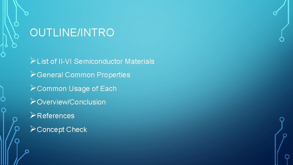 OUTLINE/INTRO ØList of II-VI Semiconductor Materials ØGeneral Common Properties ØCommon Usage of Each ØOverview/Conclusion